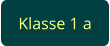 Klasse 1 a