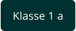Klasse 1 a