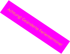 Achtung! Geänderte Ferientermine!